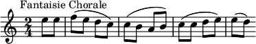
\new Score {
  \new Staff {
    \relative c'' {
      \time 2/4
      \key c \major
      \clef treble
      \tempo 4 = 88
      \omit Score.MetronomeMark
        \partial 4 e8^\markup {  \halign #-0.5 "Fantaisie Chorale"} e f( e d c) c( b a b) c( c d e) e( d)
    }
  }
}

