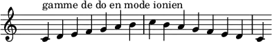 \relative c' {
\key c \ionian
\clef treble \time 7/4 \hide Staff.TimeSignature c4^\markup { gamme de do en mode ionien } d e f g a b c b a g f e d c
}