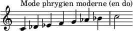 {
\override Score.TimeSignature #'stencil = ##f
\relative c' {
\clef treble \time 7/4
c4^\markup { Mode phrygien moderne (en do) } des es f g aes bes c2
} }