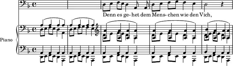 
\version "2.14.2"
\header {
  tagline = ##f
}
%%%% Schubert, Winterreise no. 5 Der lindenbaum / début

%%%%%% VOIX %%%%%
melody = \relative c {
  \clef bass
  \key d \minor
  \time 4/4
  \tempo 4 = 60
  \override TupletBracket #'bracket-visibility = ##f

   s1 s1 d8[ e] f[ e] d4 a8 a d8[ e] f[ g] f4 e d2 r4 s4

}

text = \lyricmode {
  Denn es ge- het dem Mens- chen wie den Vich,
}

%%%%%% PIANO %%%%%
upper = \relative c' {
  \clef treble
  \key d \minor
  \time 4/4
  \override TupletBracket #'bracket-visibility = ##f
 
  \clef bass
  << { \repeat unfold 2 { a4( a a a) } } \\ { d,8[ e] f[ e] d4 a d8[ e] f[ g] f4 e } >>
  \clef treble
  << { \repeat unfold 2 { < a' a, >4( < a a, > < a a, > < a a, >) } } \\ { \repeat unfold 2 { d,8[ e] f[ e] d4 a } } >>
  << { < bes' bes, >4( < a a, > < a a, > < a a, >) } \\ { d,8[ e] f[ e] d4 a } >>
}

lower = \relative c {
  \clef bass
  \key d \minor
  \time 4/4

  << { \repeat unfold 16 { a4 } } \\ { \repeat unfold 4 { d,8[ e] f[ e] d4 a } } >>
  << { bes'4 a a a } \\ { d,8[ e] f[ e] d4 a } >>

}

\score {
  <<
    \new Voice = "mel" { \autoBeamOff \melody }
    \new Lyrics \lyricsto mel \text
    \new PianoStaff <<
    \set PianoStaff.instrumentName = #"Piano"
      \new Staff = "upper" \upper
      \new Staff = "lower" \lower
    >>
  >>
  \layout {
    \context { \Staff \RemoveEmptyStaves }
     \context { \Score \remove "Metronome_mark_engraver" }
  }
  \midi { }
}
