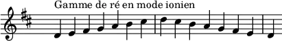 \relative c' {
\key d \ionian
\clef treble \time 7/4 \hide Staff.TimeSignature d4^\markup { Gamme de ré en mode ionien } e fis g a b cis d cis b a g fis e d
}