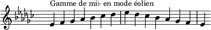 \relative c' {
\key ees \aeolian
\clef treble \time 7/4 \hide Staff.TimeSignature ees4^\markup { Gamme de mi♭ en mode éolien } f ges aes bes ces des ees des ces bes aes ges f ees
}