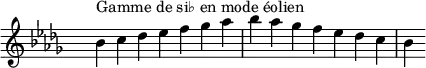 \relative c'' {
\key bes \aeolian
\clef treble \time 7/4 \hide Staff.TimeSignature bes4^\markup { Gamme de si♭ en mode éolien } c des ees f ges aes bes aes ges f ees des c bes
}