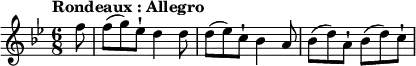 \relative c' {
\time 6/8
\tempo "Rondeaux : Allegro"
\tempo 4 = 140
\key g \minor
\partial 8 f'8
f8 (g) ees8-! d4 d8
d8 (ees8) c-! bes4 a8
bes8 (d8) a-! bes8 (d8) c-!
}