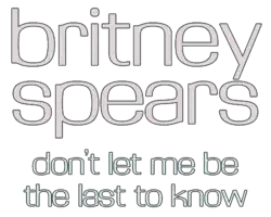 Description de l'image Britney Spears - Don't Let Me Be the Last to Know Logo.png.