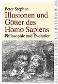 Illusionen und Götter des Homo Sapiens : Philosophie und Evolution