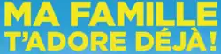 Description de l'image Ma famille t'adore déjà !.png.