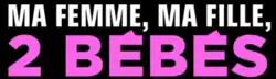 Description de l'image Ma_femme,_ma_fille,_deux_bébés.png.