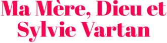 Description de l'image Ma mère, Dieu et Sylvie Vartan.png.