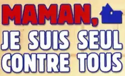 Description de l'image Maman, je suis seul contre tous.png.