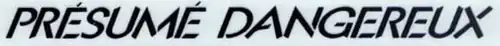 Description de l'image Présumé dangereux.png.