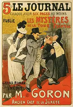 « Le Journal publie Les Mystères de la tour pointue, grand roman inédit par M. Goron, ancien chef de la Sûreté ». Affiche publicitaire illustrée par Théophile Alexandre Steinlen.