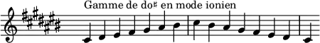 \relative c' {
\key cis \ionian
\clef treble \time 7/4 \hide Staff.TimeSignature cis4^\markup { Gamme de do♯ en mode ionien } dis eis fis gis ais bis cis bis ais gis fis eis dis cis
}