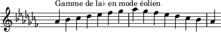 \relative c'' {
\key aes \aeolian
\clef treble \time 7/4 \hide Staff.TimeSignature aes4^\markup { Gamme de la♭ en mode éolien } bes ces des ees fes ges aes ges fes ees des ces bes aes
}
