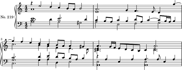 \version "2.14.2"
\header {
tagline = ##f
}
upper = \relative c'' {
\clef treble
\key a \minor
\time 4/2
\tempo 2 = 78
\autoBeamOff
\set Staff.midiInstrument = #"dulcimer"
<< { r4 e2 d4 c b8 a b2 } \\ { a1 } >>
<< { a2. g4 f4. e8 d4 g'~ } \\ { e,1 } >>
<< { g'4 f e d c b8 a a4 gis } \\ { c2. b4 a f e4. d8 } >>
<< { a'4. g16 f e8 d cis b cis4 a'2. } \\ { << e4. cis4. >> s8 s2. << e2. cis2. >> } >>
}
lower = \relative c {
\clef bass
\key a \minor
\time 4/2
\set Staff.midiInstrument = #"dulcimer"
<< { << e'1 a,1 >> e'2. d4 } \\ { c2. d4 a2 gis2 } >>
<< { c4 b8 a c4 b d8 a c4~ c8 b16 a b4 } \\ { a2 e f g } >>
<< { << c2. g2. >> d'4 e d8 c b a b4 } \\ { c,2. g'4 a d, e2 } >>
<< { r4 a4 e a a4. a8 e4 a } \\ { << e2 a,1 >> << e'2 a,1 >> } >>
}
\score {
\new PianoStaff <<
\set PianoStaff.instrumentName = #"No. 219"
\new Staff = "upper" \upper
\new Staff = "lower" \lower
>>
\layout {
\context {
\Score
\remove "Metronome_mark_engraver"
}
}
\midi { }
}