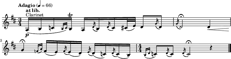 
  \relative c' {
  \clef "treble" \time 3/4 \key d \major \tempo "Adagio" 4 = 66 \transposition bes (^"Clarinet"\p | % 1
  \stemUp a16 [ ^\markup{ \bold {at lib.} } \stemUp b16 \stemUp c16
  \grace { \stemUp b16 ( [ \stemUp c16 ) ] } \stemUp b16 ^\trill ]
  \stemUp a16 [ \acciaccatura { \stemUp d16 ( } \stemUp b16 )
  \acciaccatura { \stemUp d16 ( } \stemUp c16 ) \stemUp cis32 (
  \stemUp e32 ) ] \stemUp d8 [ \acciaccatura { \stemUp g16 ( } \stemUp
  d8 ) ] | % 2
  \acciaccatura { \stemUp g16 ( } \stemUp d2 ) ^\fermata \stemUp d4
  _\< \break | % 3
  \stemUp g4 ^\fermata -\! \grace { \stemUp f16 ( [ \stemUp a16 ) ] }
  \stemUp f16 ( [ \stemUp e16 ) \acciaccatura { \stemUp f16 ( }
  \stemUp e16 ) ( \stemUp d16 ) ] \acciaccatura { \stemUp e16 ( }
  \stemUp d16 ) ( [ \stemUp c16 ) \acciaccatura { \stemUp d16 ( }
  \stemUp c16 ) ( \stemUp b16 ) ] | % 4
  \numericTimeSignature\time 4/4 \grace { \stemUp b16 ( [ \stemUp d16
    ] } \stemUp c8 ) [ \acciaccatura { \stemUp d16 ( } \stemUp c8 )
  ] \acciaccatura { \stemUp d16 ( } \stemUp c2 ) ^\fermata r4 _\> -\!
  \bar "|."
  }
  